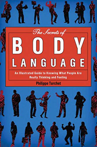 The Secrets of Body Language: An Illustrated Guide to Knowing What People Are Really Thinking and Feeling - Click to Buy
