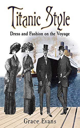 Titanic Style: Dress and Fashion on the Voyage - Click to Buy