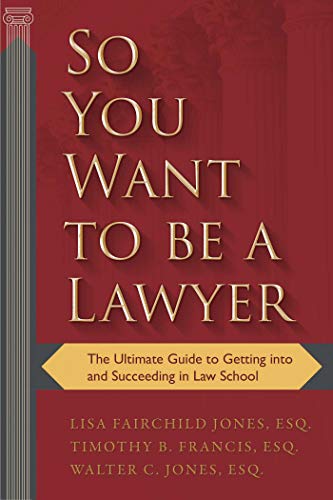 So You Want to Be a Lawyer: The Ultimate Guide to Getting into and Succeeding in Law School - Click to Buy