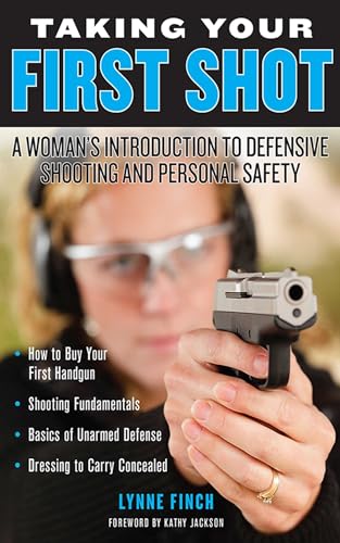 Taking Your First Shot: A Woman's Introduction to Defensive Shooting and Personal Safety - Click to Buy