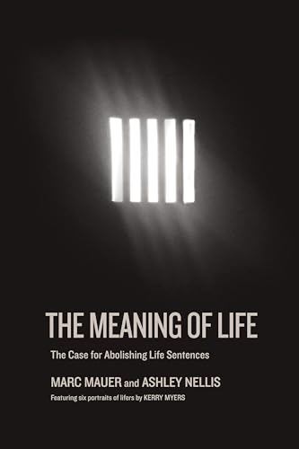 The Meaning of Life: The Case for Abolishing Life Sentences - Click to Buy