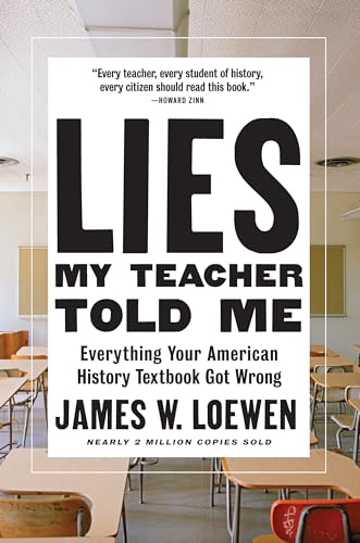 Lies My Teacher Told Me: Everything Your American History Textbook Got Wrong - Click to Buy