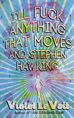 I'll Fuck Anything That Moves and Stephen Hawking - Click to Buy