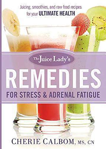 The Juice Lady's Remedies for Stress and Adrenal Fatigue: Juices, Smoothies, and Living Foods Recipes for Your Ultimate Health - Click to Buy