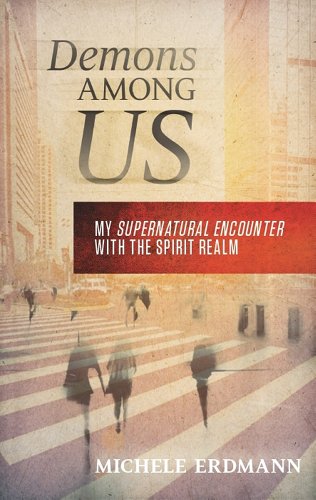 Demons Among Us: My Supernatural Encounter With the Spirit Realm - Click to Buy