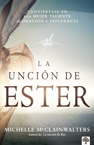 La Unción de Ester: Conviértase en una mujer valiente de oración e influencia / The Esther Anointing: Becoming a Woman of Prayer, Courage, and Influence (Spanish Edition) - Click to Buy