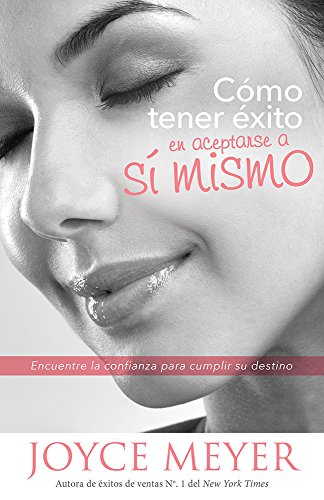 Cómo tener éxito en aceptarse a sí mismo: Encuentre la confianza para cumplir su destino - Click to Buy
