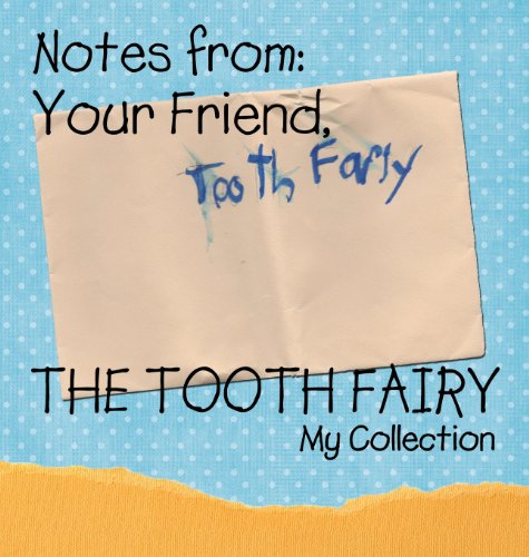Notes from: Your Friend, the Tooth Fairy - Click to Buy