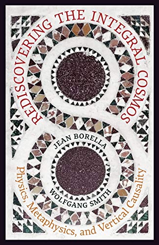 Rediscovering the Integral Cosmos: Physics, Metaphysics, and Vertical Causality - Click to Buy