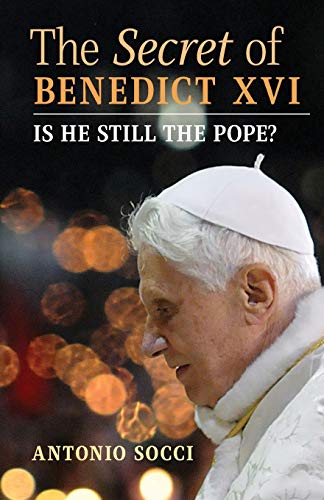 The Secret of Benedict XVI: Is He Still the Pope? - Click to Buy