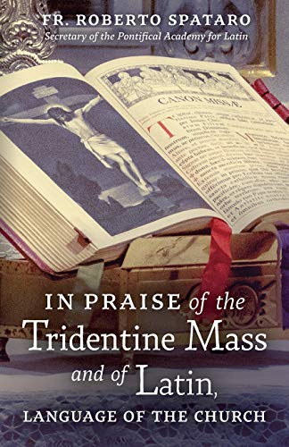 In Praise of the Tridentine Mass and of Latin, Language of the Church - Click to Buy