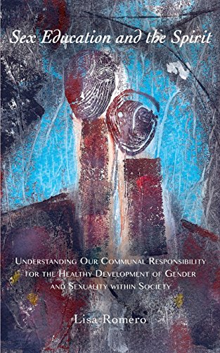 Sex Education and the Spirit: Understanding Our Communal Responsibility for the Healthy Development of Gender and Sexuality Within Society - Click to Buy