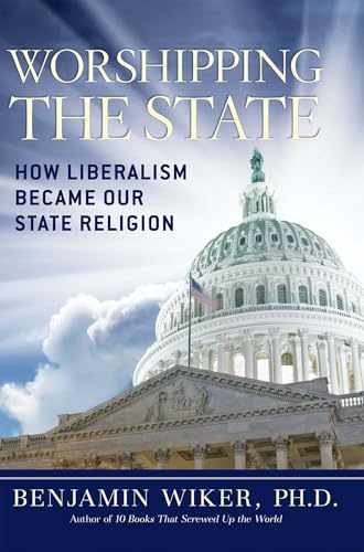 Worshipping the State: How Liberalism Became Our State Religion - Click to Buy