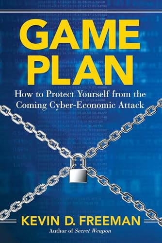 Game Plan: How to Protect Yourself from the Coming Cyber-Economic Attack - Click to Buy