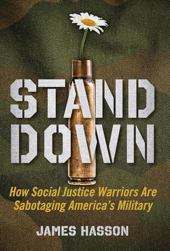Stand Down: How Social Justice Warriors Are Sabotaging America's Military - Click to Buy