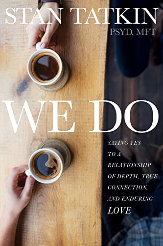 We Do: Saying Yes to a Relationship of Depth, True Connection, and Enduring Love - Click to Buy