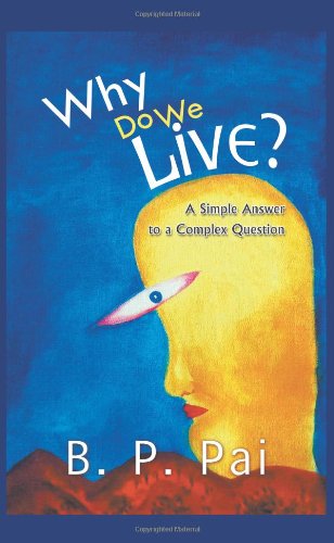 Why Do We Live? a Simple Answer to a Complex Question - Click to Buy