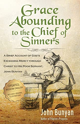 Grace Abounding to the Chief of Sinners - Updated Edition (Illustrated): A Brief Account of God's Exceeding Mercy through Christ to His Poor Servant, John Bunyan - Click to Buy