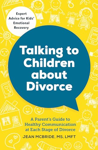 Talking to Children About Divorce: A Parent's Guide to Healthy Communication at Each Stage of Divorce