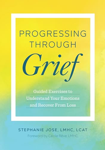 Progressing Through Grief: Guided Exercises to Understand Your Emotions and Recover from Loss - Click to Buy