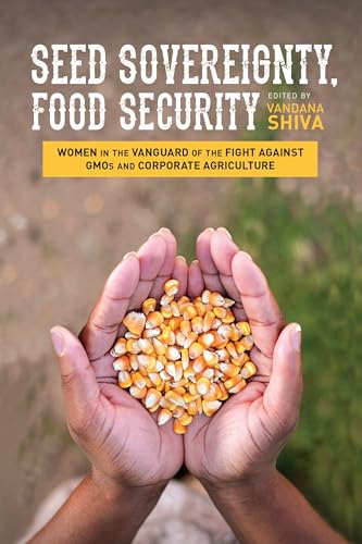 Seed Sovereignty, Food Security: Women in the Vanguard of the Fight against GMOs and Corporate Agriculture - Click to Buy