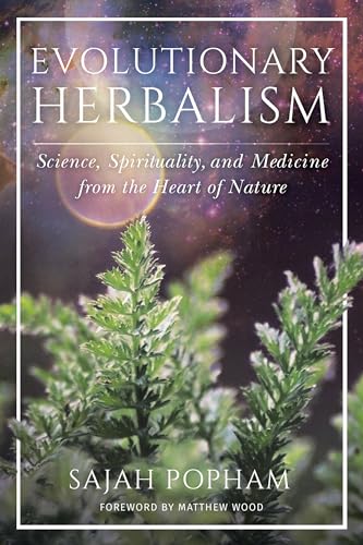 Evolutionary Herbalism: Science, Spirituality, and Medicine from the Heart of Nature - Click to Buy