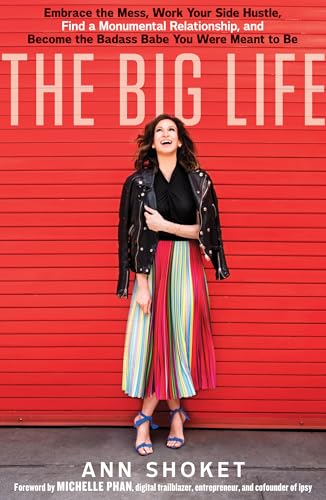 The Big Life: Embrace the Mess, Work Your Side Hustle, Find a Monumental Relationship, and Become the Badass Babe You Were Meant to Be - Click to Buy
