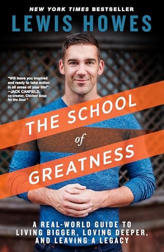 The School of Greatness: A Real-World Guide to Living Bigger, Loving Deeper, and Leaving a Legacy - Click to Buy