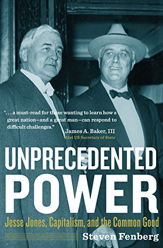 Unprecedented Power: Jesse Jones, Capitalism, and the Common Good - Click to Buy