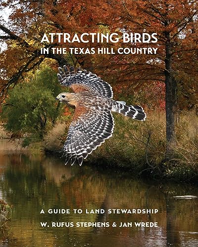 Attracting Birds in the Texas Hill Country: A Guide to Land Stewardship (Myrna and David K. Langford Books on Working Lands) - Click to Buy