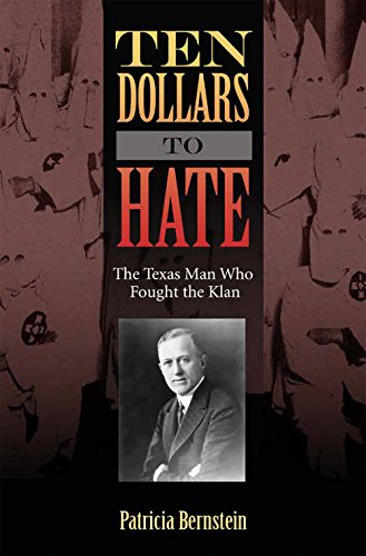 Ten Dollars to Hate: The Texas Man Who Fought the Klan (Volume 23) (Sam Rayburn Series on Rural Life, sponsored by Texas A&M University-Commerce) - Click to Buy