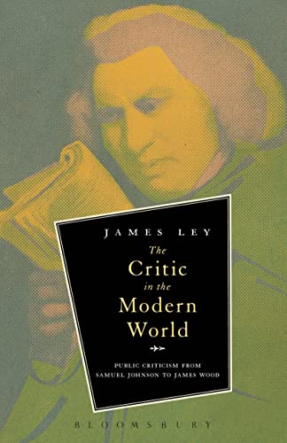 The Critic in the Modern World: Public Criticism from Samuel Johnson to James Wood - Click to Buy