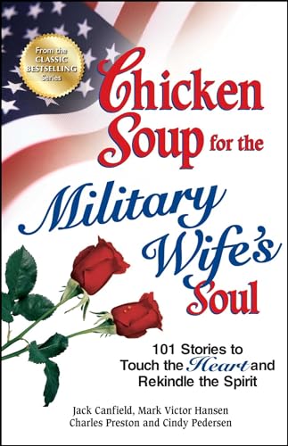 Chicken Soup for the Military Wife's Soul: 101 Stories to Touch the Heart and Rekindle the Spirit - Click to Buy