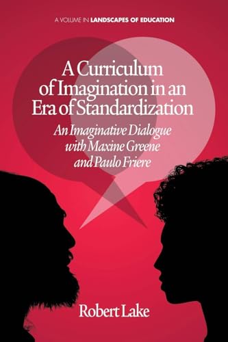 A Curriculum of Imagination in an Era of Standardization: An Imaginative Dialogue With Maxine Greene and Paulo Freire - Click to Buy