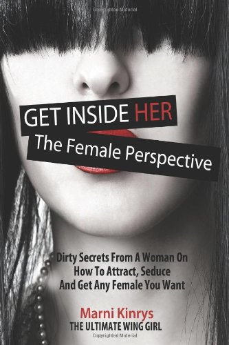 Get Inside Her: Dirty Dating Tips & Secrets From A Woman On How To Attract, Seduce And Get Any Female You Want - Click to Buy