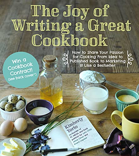 The Joy of Writing a Great Cookbook: How to Share Your Passion for Cooking from Idea to Published Book to Marketing It Like a Bestseller - Click to Buy