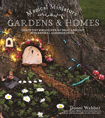 Magical Miniature Gardens & Homes: Create Tiny Worlds of Fairy Magic & Delight with Natural, Handmade Décor - Click to Buy