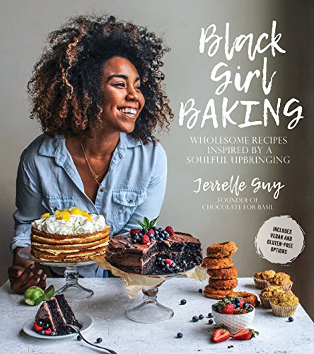 Black Girl Baking: Wholesome Recipes Inspired by a Soulful Upbringing - Click to Buy