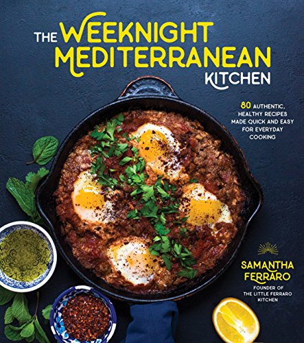 The Weeknight Mediterranean Kitchen: 80 Authentic, Healthy Recipes Made Quick and Easy for Everyday Cooking - Click to Buy