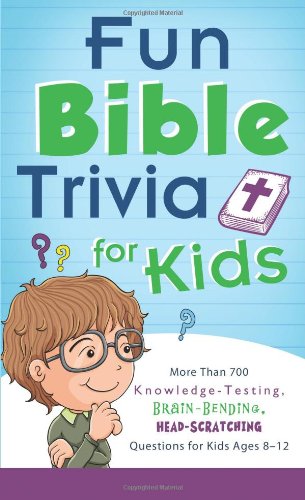 Fun Bible Trivia for Kids: More Than 700 Knowledge-Testing, Brain-Bending, Head-Scratching Questions for Kids Ages 8 - 12 - Click to Buy