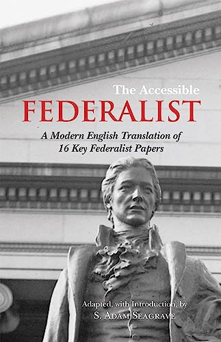 The Accessible Federalist: A Modern English Translation of 16 Key Federalist Papers