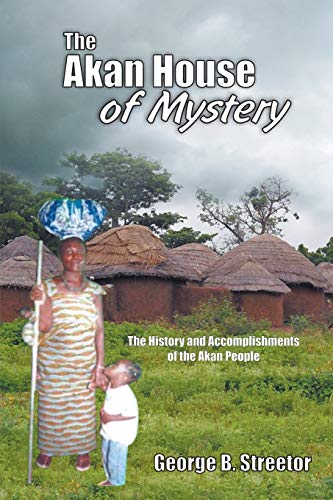 The Akan House of Mystery: The History and Accomplishments of the Akan People - Click to Buy