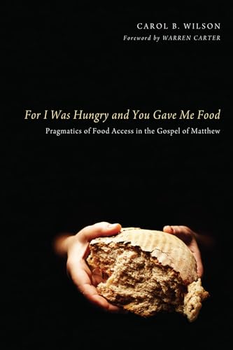 For I Was Hungry and You Gave Me Food: Pragmatics of Food Access in the Gospel of Matthew - Click to Buy