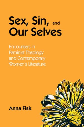 Sex, Sin, and Our Selves: Encounters in Feminist Theology and Contemporary Women's Literature - Click to Buy