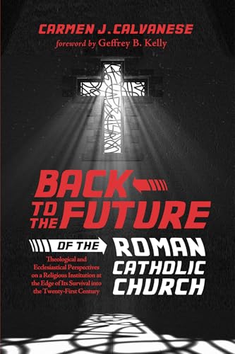Back to the Future of the Roman Catholic Church: Theological and Ecclesiastical Perspectives on a Religious Institution at the Edge of Its Survival into the Twenty-First Century - Click to Buy