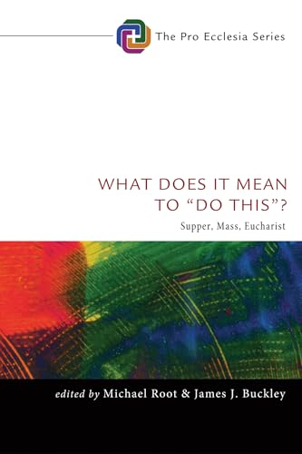 What Does It Mean to "Do This": Supper, Mass, Eucharist (Pro Ecclesia)