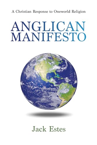 Anglican Manifesto: A Christian Response to Oneworld Religion - Click to Buy