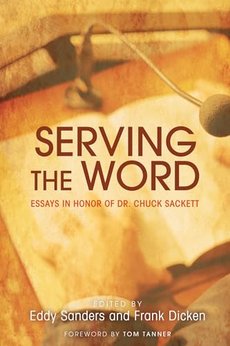 Serving the Word: Essays in Honor of Dr. Chuck Sackett - Click to Buy
