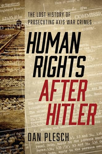 Human Rights after Hitler: The Lost History of Prosecuting Axis War Crimes