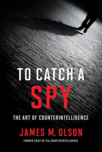 To Catch a Spy: The Art of Counterintelligence - Click to Buy